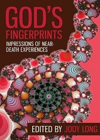 God's Fingerprints: Impressions of Near Death Experiences, Paperback/Jody Long