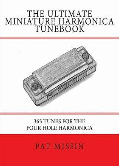 The Ultimate Miniature Harmonica Tunebook: 365 Tunes for the Four Hole Harmonica, Paperback/Pat Missin