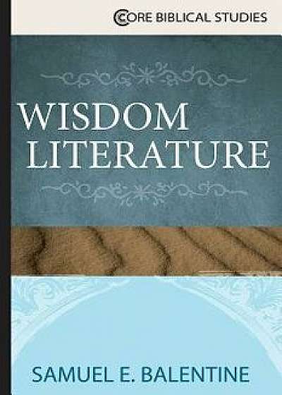 Wisdom Literature, Paperback/Samuel E. Balentine