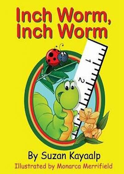 Inch Worm Inch Worm, Paperback/Suzan Kayaalp