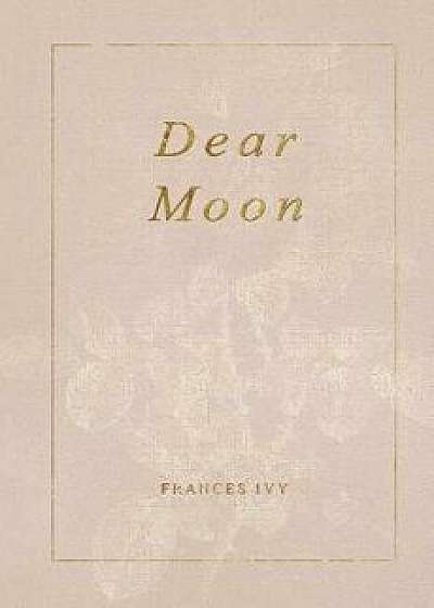 Dear Moon, Paperback/Frances Ivy