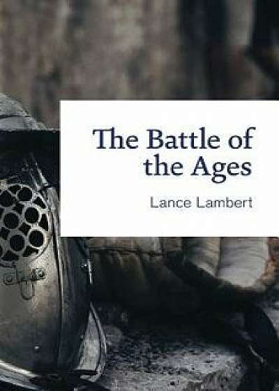 The Battle of the Ages, Paperback/Lance Lambert