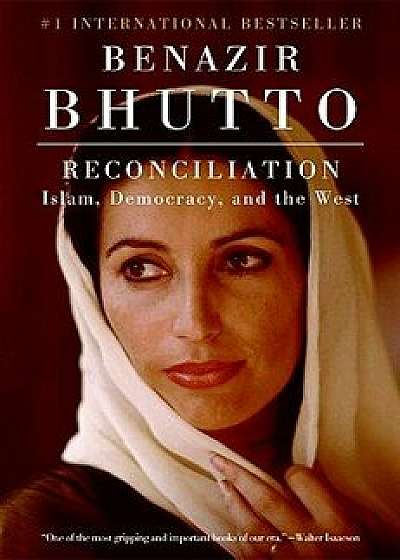 Reconciliation: Islam, Democracy, and the West, Paperback/Benazir Bhutto