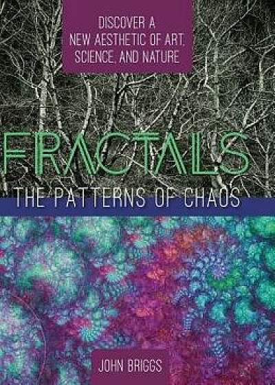 Fractals: The Patterns of Chaos: Discovering a New Aesthetic of Art, Science, and Nature (A Touchstone Book), Hardcover/John Briggs