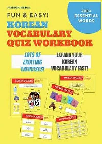 Fun and Easy! Korean Vocabulary Quiz Workbook: Learn Over 400 Korean Words with Exciting Practice Exercises, Paperback/Fandom Media
