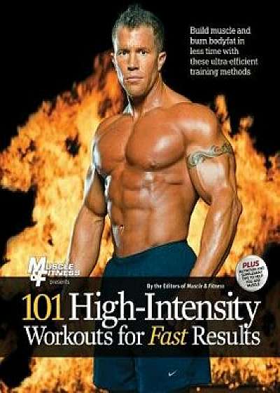 101 High-Intensity Workouts for Fast Results, Paperback/Muscle &. Fitness