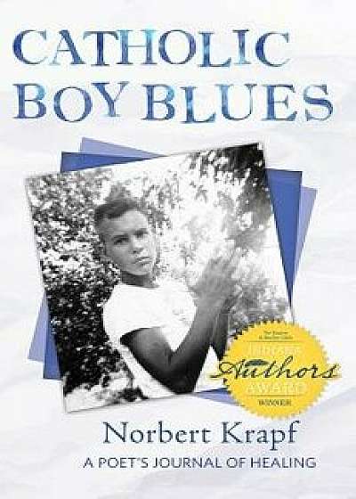 Catholic Boy Blues: A Poet's Journal of Healing, Paperback/Norbert Krapf