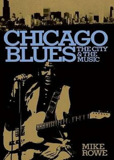 Coperta cărții Chicago Blues, Paperback/Mike Rowe