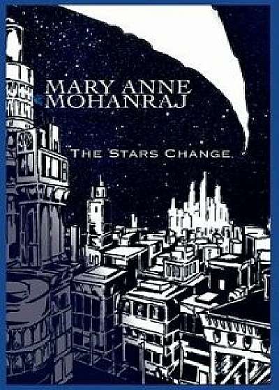 The Stars Change, Hardcover/Mary Anne Mohanraj