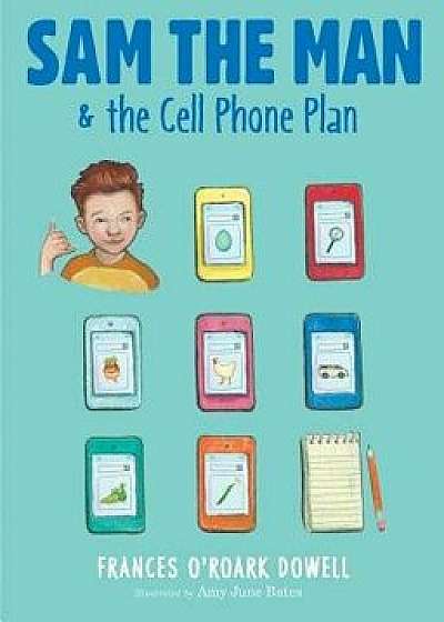 Sam the Man & the Cell Phone Plan, Hardcover/Frances O'Roark Dowell