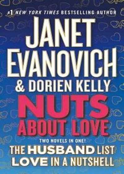 Nuts about Love: The Husband List and Love in a Nutshell (Two Novels in One!)/Dorien Kelly