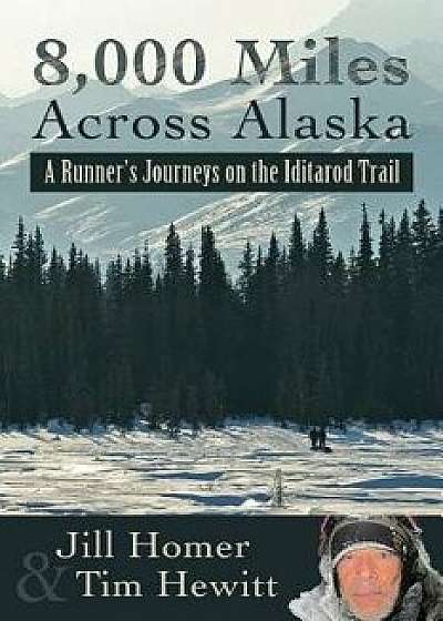 8,000 Miles Across Alaska: A Runner's Journeys on the Iditarod Trail, Paperback/Jill Lynn Homer