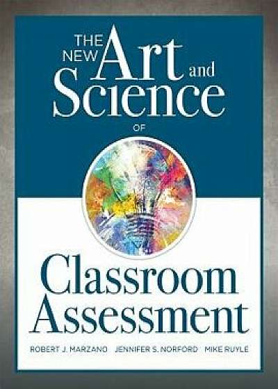 The New Art and Science of Classroom Assessment: (authentic Assessment Methods and Tools for the Classroom), Paperback/Robert J. Marzano