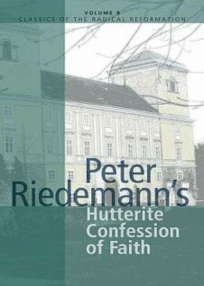 Peter Riedemann's Hutterite Confession of Faith, Paperback/John J. Friesen