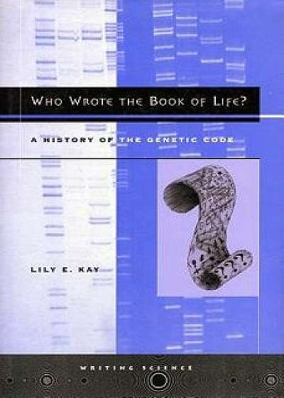 Who Wrote the Book of Life?: A History of the Genetic Code, Paperback/Lily E. Kay