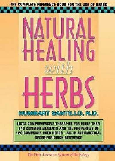 Natural Healing with Herbs: The Complete Reference Book for the Use of Herbs, Paperback/Humbart Smokey Santillo Nd