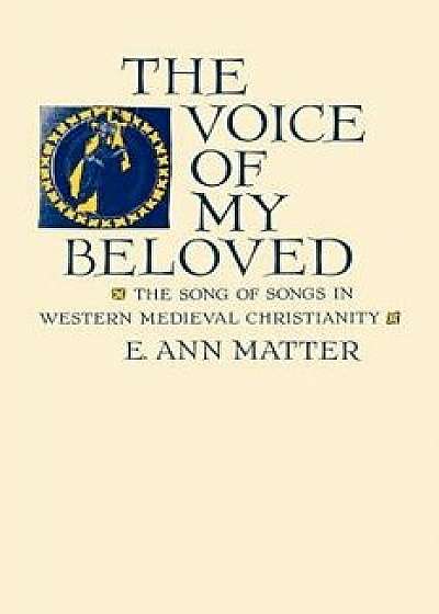 Voice of My Beloved: The Song of Songs in Western Medieval Christianity/E. Ann Matter