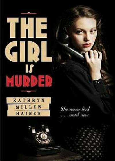 The Girl Is Murder/Kathryn Miller Haines