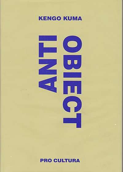 Anti-obiect: disolutia și dezintegrarea arhitecturii