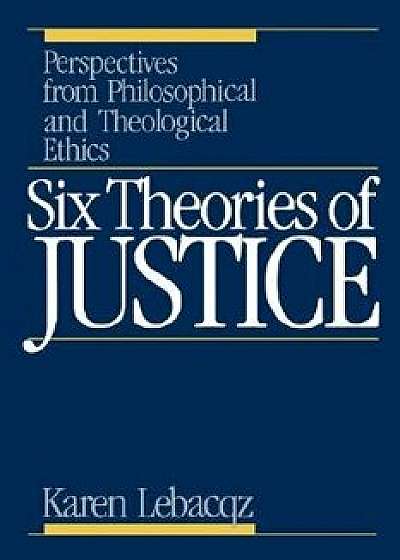 Six Theories of Justice, Paperback/Karen Lebacqz