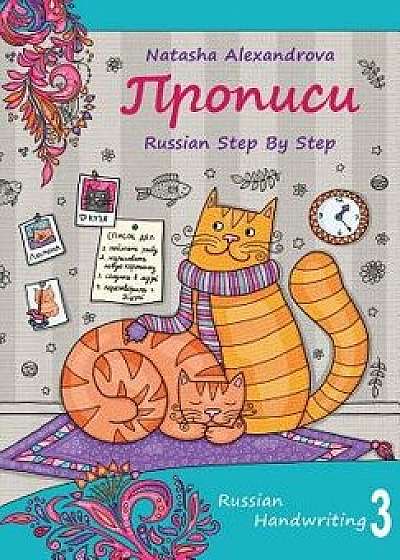 Russian Handwriting 3: Russian Step by Step Propisi 3, Paperback/Natasha Alexandrova