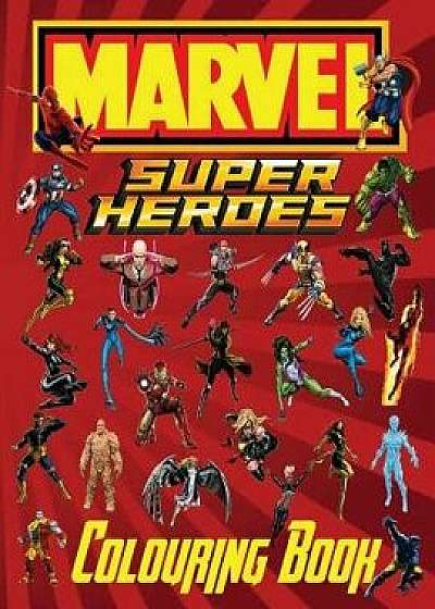 Marvel Super Heroes Colouring Book: This Fantastic Colouring Book for Children Has 45 Top Marvel Super Heroes Who Protect Innocent People from Villain, Paperback/M. Carney