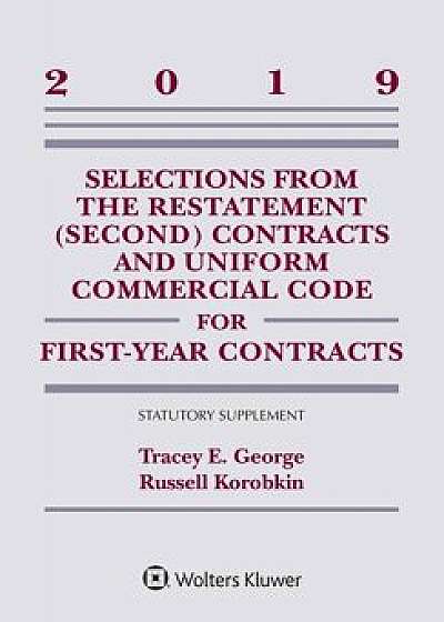 Selections from the Restatement (Second) Contracts and Uniform Commercial Code for First-Year Contracts: 2019 Statutory Supplement, Paperback/Tracey E. George