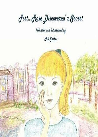 Coperta cărții Psst...Rose Discovered a Secret, Hardcover/Ali Goebel