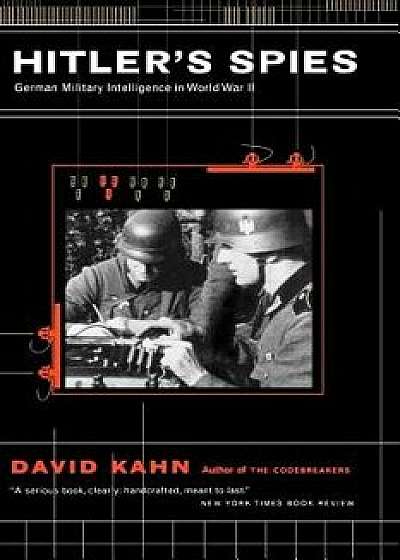Hitler's Spies: German Military Intelligence in World War II/David a. Kahn