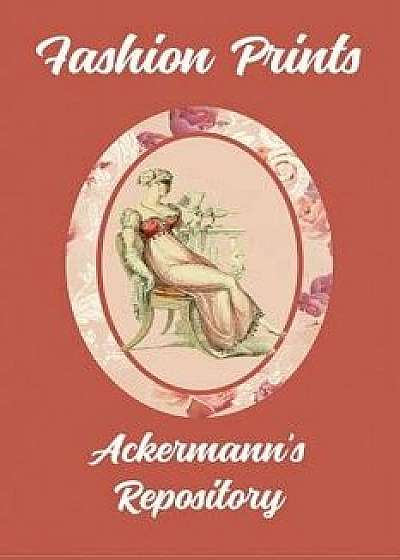 Fashion Prints: Ackermann's Repository, Paperback/Susana Ellis