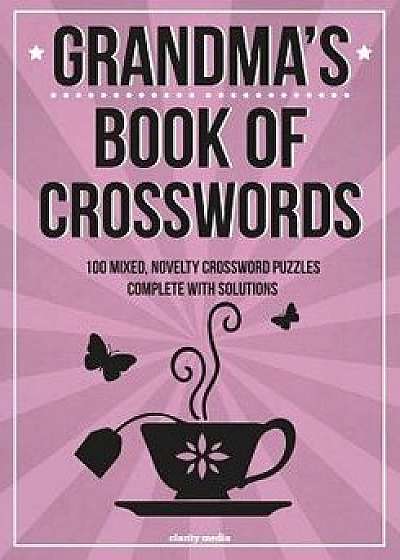 Grandma's Book of Crosswords: 100 Novelty Crossword Puzzles, Paperback/Clarity Media