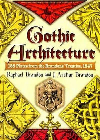 Gothic Architecture: 158 Plates from the Brandons' Treatise, 1847, Paperback/Raphael Brandon