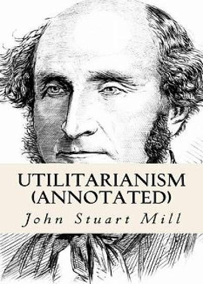 Utilitarianism (annotated), Paperback/John Stuart Mill