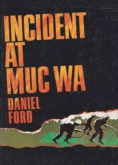 Incident at Muc Wa: A Story of the Vietnam War/Daniel Ford