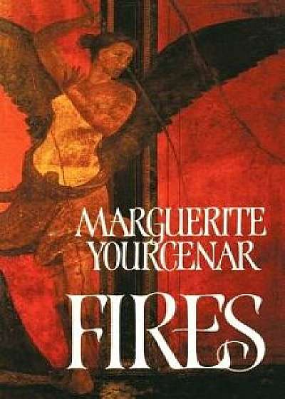 Fires, Paperback/Marguerite Yourcenar