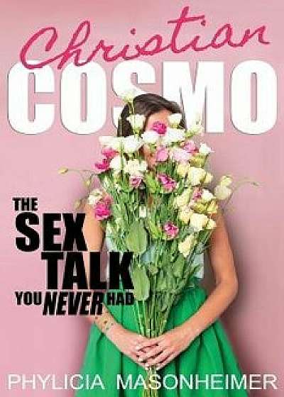 Christian Cosmo: The Sex Talk You Never Had, Paperback/Phylicia D. Masonheimer