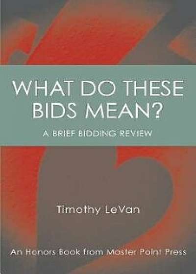 What Do These Bids Mean?: An Honors Book from Master Point Press, Paperback/Timothy LeVan