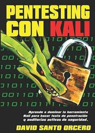 Pentesting Con Kali: Aprende a Dominar La Herramienta Kali de Pentesting, Hacking Y Auditor, Paperback/David Santo Orcero