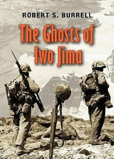 The Ghosts of Iwo Jima, Paperback/Robert S. Burrell