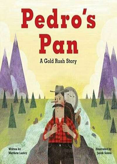 Pedro's Pan: A Gold Rush Story, Hardcover/Matthew Lasley