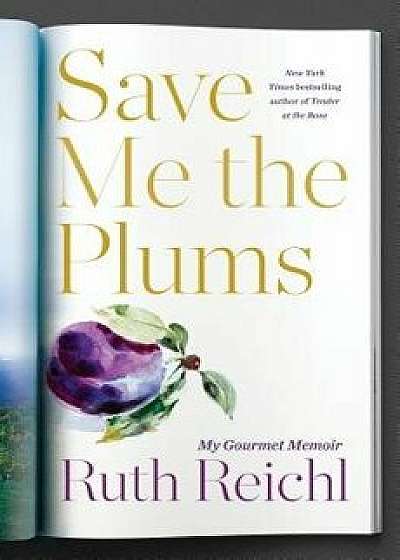 Save Me the Plums: My Gourmet Memoir, Hardcover/Ruth Reichl
