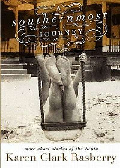 A Southernmost Journey: More Short Stories of the South/Karen Clark Rasberry