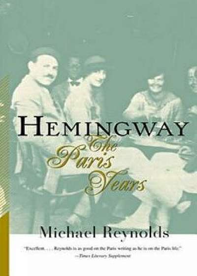 Hemingway: The Paris Years, Paperback/Michael Reynolds