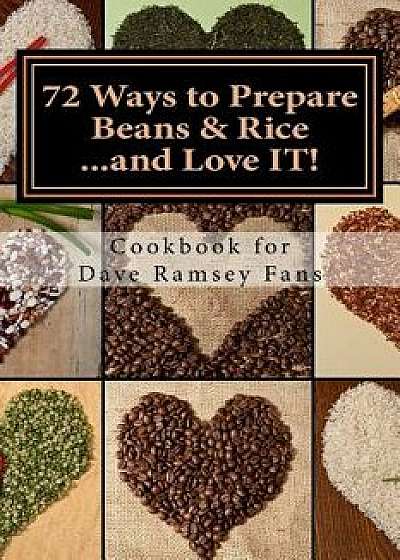 72 Ways to Prepare Beans & Rice...and Love It!: Cookbook for Dave Ramsey Fans/Monique Harps