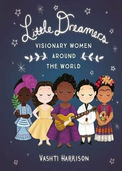 Little Dreamers: Visionary Women Around the World, Hardcover/Vashti Harrison
