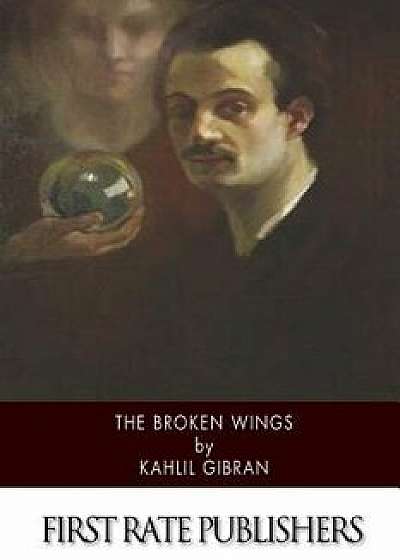 The Broken Wings, Paperback/Kahlil Gibran