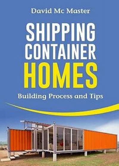Shipping Container Homes: Your Guidebook for Plans, Design and Ideas, Paperback/David MC Master