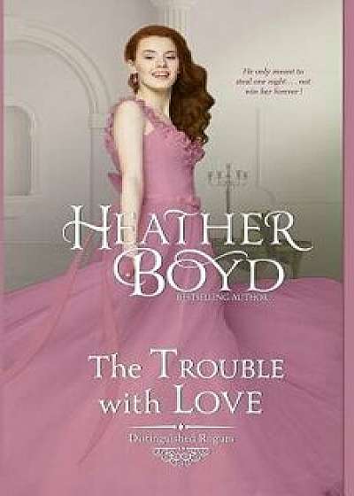 The Trouble with Love, Paperback/Heather Boyd