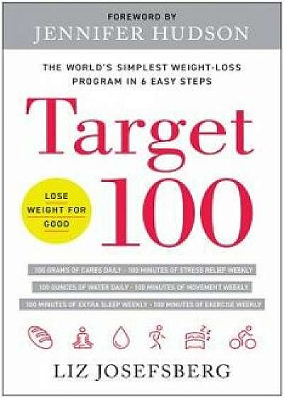 Target 100: The World's Simplest Weight-Loss Program in 6 Easy Steps, Paperback/Liz Josefsberg