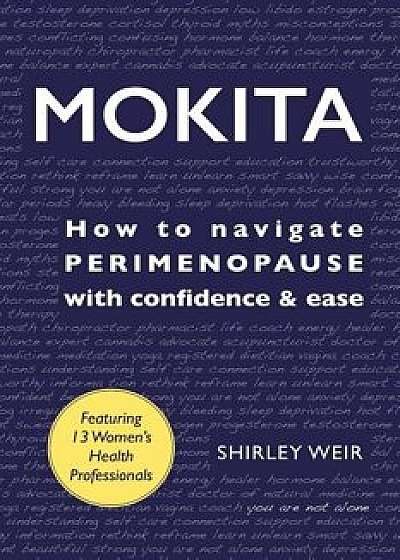 Mokita: How to Navigate Perimenopause with Confidence & Ease., Paperback/Shirley Weir